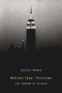 Justin Remes - Motion(less) Pictures: The Cinema of Stasis - 9780231169622 - V9780231169622