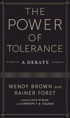 Brown, Wendy; Forst, Rainer. Ed(S): Di Blasi, Luca; Holzhey, Christoph F. E. - The Power of Tolerance. A Debate.  - 9780231170185 - V9780231170185