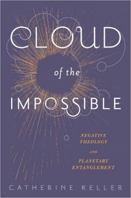 Catherine Keller - Cloud of the Impossible: Negative Theology and Planetary Entanglement - 9780231171144 - V9780231171144