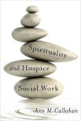 Ann M. Callahan - Spirituality and Hospice Social Work - 9780231171731 - V9780231171731