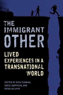 Rich (Eds) Furman - The Immigrant Other: Lived Experiences in a Transnational World - 9780231171809 - V9780231171809