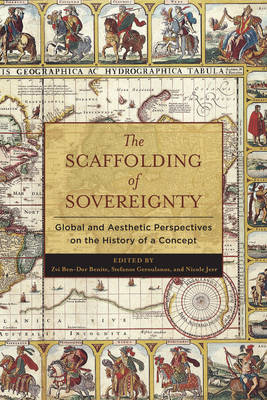 Zvi Benite - The Scaffolding of Sovereignty: Global and Aesthetic Perspectives on the History of a Concept - 9780231171861 - V9780231171861