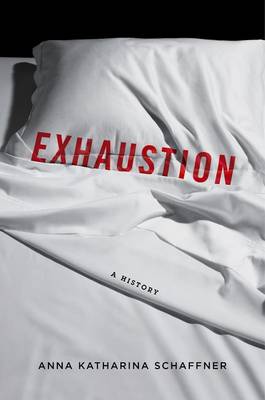 Anna Katharina Schaffner - Exhaustion: A History - 9780231172301 - V9780231172301