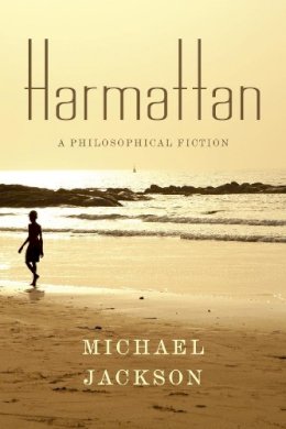 Michael Jackson - Harmattan: A Philosophical Fiction - 9780231172349 - V9780231172349