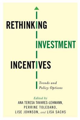 Tavares-Lehmann (Eds - Rethinking Investment Incentives: Trends and Policy Options - 9780231172981 - V9780231172981