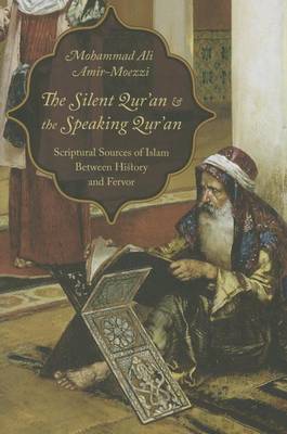 Mohammad Ali Amir-Moezzi - The Silent Qur´an and the Speaking Qur´an: Scriptural Sources of Islam Between History and Fervor - 9780231173780 - V9780231173780