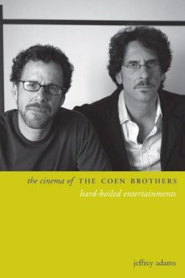 Jeffrey Adams - The Cinema of the Coen Brothers. Hard-Boiled Entertainments.  - 9780231174602 - V9780231174602