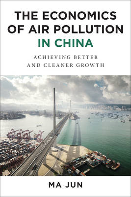 Jun Ma - The Economics of Air Pollution in China: Achieving Better and Cleaner Growth - 9780231174947 - V9780231174947