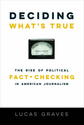 Lucas Graves - Deciding What´s True: The Rise of Political Fact-Checking in American Journalism - 9780231175074 - V9780231175074