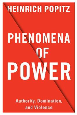 Heinrich Popitz - Phenomena of Power: Authority, Domination, and Violence - 9780231175944 - V9780231175944