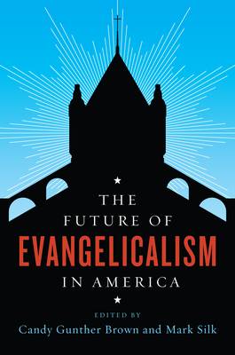 Candy Gunther Brown - The Future of Evangelicalism in America - 9780231176118 - V9780231176118