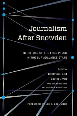 Emily (Ed) Bell - Journalism After Snowden: The Future of the Free Press in the Surveillance State - 9780231176125 - V9780231176125