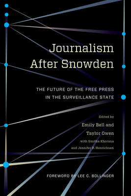 Emily (Ed) Bell - Journalism After Snowden: The Future of the Free Press in the Surveillance State - 9780231176132 - V9780231176132