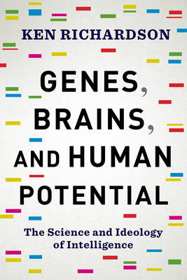 Ken Richardson - Genes, Brains, and Human Potential: The Science and Ideology of Intelligence - 9780231178426 - V9780231178426