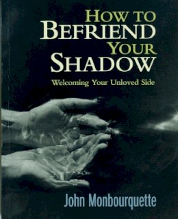 John Monbourquette - How to Befriend Your Shadow - 9780232524307 - V9780232524307