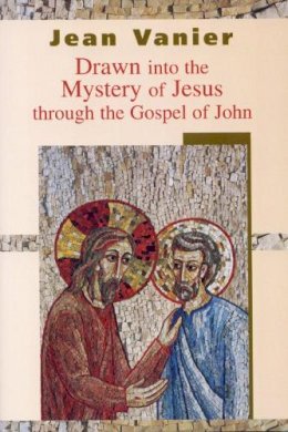 Jean Vanier - Drawn into the Mystery of Jesus Through the Gospel of John - 9780232525724 - KMK0024877