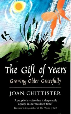 Joan Chittister - The Gift of Years: Growing Older Gracefully - 9780232527506 - V9780232527506