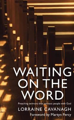 Lorraine Cavanagh - Waiting on the Word: Preaching Sermons that Connect People to God - 9780232532623 - V9780232532623