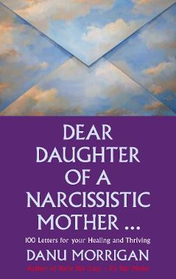 Danu Morrigan - Dear Daughter of a Narcissisitic Mother: 100 Letters to Help you Recover and Thrive - 9780232532777 - V9780232532777