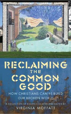 V Et Al Moffatt - Reclaiming the Common Good: How Christians can help re-build our broken world - 9780232533156 - V9780232533156