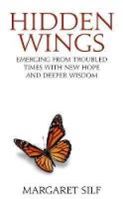 Margaret Silf - Hidden Wings: Emerging from troubled times with new hope and deeper wisdom - 9780232533330 - V9780232533330