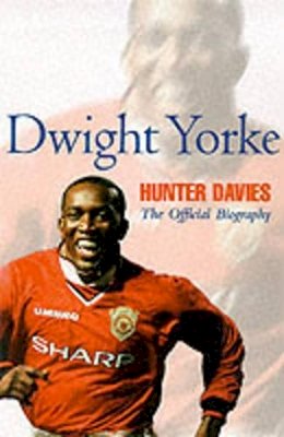 Hunter Davies - Dwight Yorke: The Offficial Biography - 9780233997896 - KTG0008401