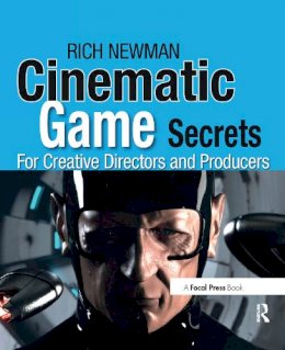 Rich Newman - Cinematic Game Secrets for Creative Directors and Producers - 9780240810713 - V9780240810713