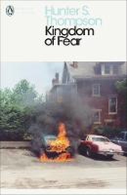 Hunter S. Thompson - Kingdom of Fear: Loathsome Secrets of a Star-Crossed Child in the Final Days of the American Century - 9780241196496 - V9780241196496