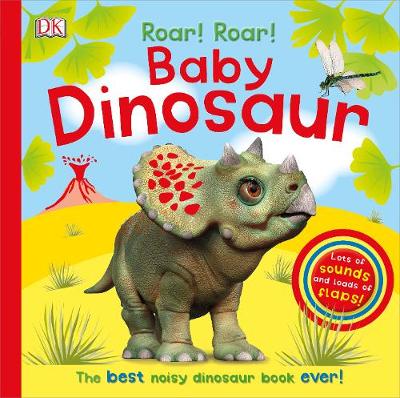 Dk - Roar! Roar! Baby Dinosaur: The Best Noisy Dinosaur Book Ever! - 9780241225295 - V9780241225295