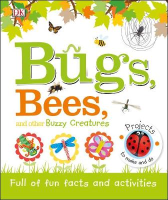 Dk - Bugs, Bees and Other Buzzy Creatures: Full of Fun Facts and Activities - 9780241231029 - V9780241231029