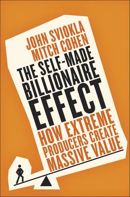 John Sviokla - The Self-Made Billionaire Effect: How Extreme Producers Create Massive Value - 9780241246993 - V9780241246993