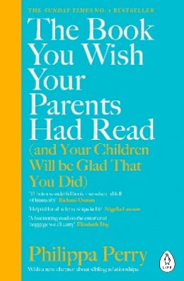 Philippa Perry - The Book You Wish Your Parents Had Read (and Your Children Will Be Glad That You Did): THE #1 SUNDAY TIMES BESTSELLER - 9780241251027 - 9780241251027