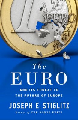 Joseph E. Stiglitz - The Euro: And its Threat to the Future of Europe - 9780241258156 - V9780393254020