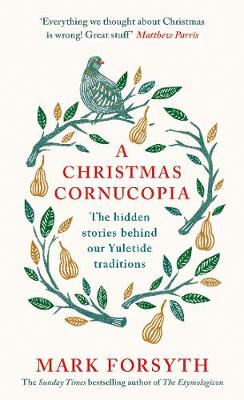 Mark Forsyth - A Christmas Cornucopia: The hidden stories behind our Yuletide traditions - 9780241267738 - 9780241267738