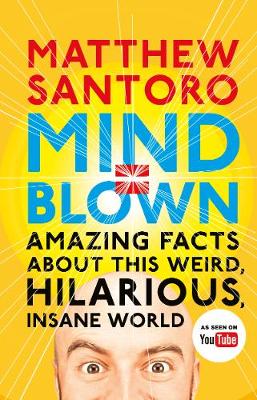 Matthew Santoro - Mind = Blown: Amazing Facts About this Weird, Hilarious, Insane World - 9780241281468 - V9780241281468