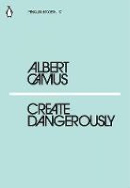 Albert Camus - Create Dangerously - 9780241339121 - 9780241339121