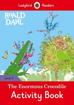 Roald Dahl - Ladybird Readers Level 3 - Roald Dahl - The Enormous Crocodile Activity Book (ELT Graded Reader) - 9780241384688 - 9780241384688