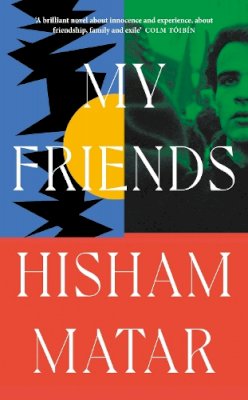 Hisham Matar - My Friends - 9780241409480 - 9780241409480