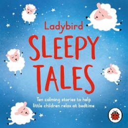 Ladybird - Ladybird Sleepy Tales: Ten calming stories to help little children relax at bedtime - 9780241424346 - V9780241424346