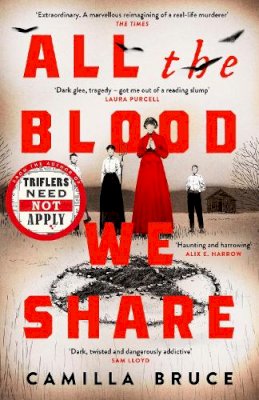 Camilla Bruce - All The Blood We Share: The dark and gripping new historical crime based on a twisted true story - 9780241442333 - 9780241442333