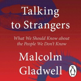 Malcolm Gladwell - Talking to Strangers: What We Should Know about the People We Don´t Know - 9780241449509 - V9780241449509