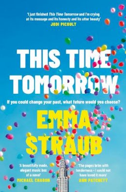 Emma Straub - This Time Tomorrow: The tender and witty new novel from the New York Times bestselling author of All Adults Here - 9780241453476 - 9780241453476