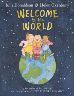 Julia Donaldson - Welcome to the World: By the author of The Gruffalo and the illustrator of We’re Going on a Bear Hunt - 9780241456545 - 9780241456545