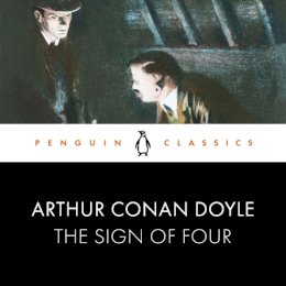 Arthur Conan Doyle - The Sign of Four: Penguin Classics - 9780241458013 - V9780241458013