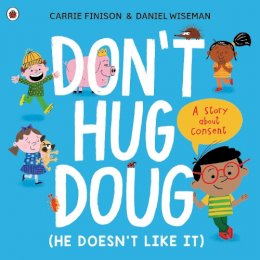 Carrie Finison - Don´t Hug Doug (He Doesn´t Like It): A story about consent - 9780241527573 - 9780241527573