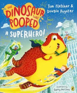 Tom Fletcher And Dougie Poynter - The Dinosaur that Pooped a Superhero - 9780241531662 - 9780241531662