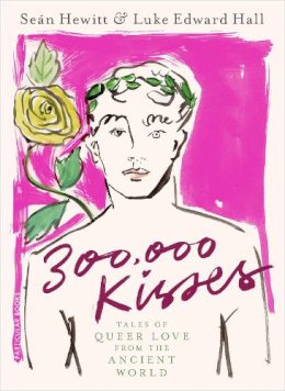 Luke Edward Hall - 300,000 Kisses: Tales of Queer Love from the Ancient World - 9780241575734 - 9780241575734