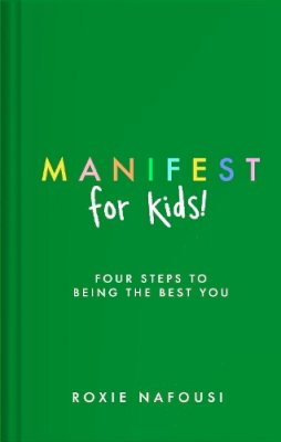 Roxie Nafousi - Manifest for Kids: Four steps to being the best you - 9780241657768 - 9780241657768