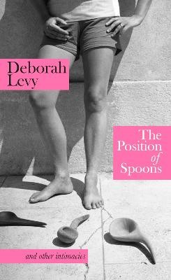 Levy  Deborah - The Position of Spoons: and other intimacies - 9780241674505 - V9780241674505