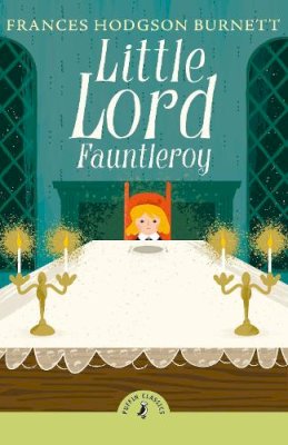 Frances Hodgson Burnett - Little Lord Fauntleroy (Puffin Classics) - 9780241746691 - 9780241746691    